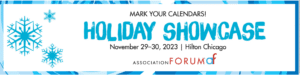 Association Forum invites you to their 2023 Holiday Showcase.